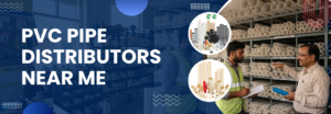PVC Pipe Distributors Near Me