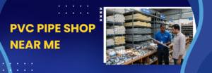 PVC Pipe Shop Near Me